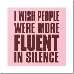 I WISH PEOPLE WERE MORE FLUENT IN SILENCE Posters and Art